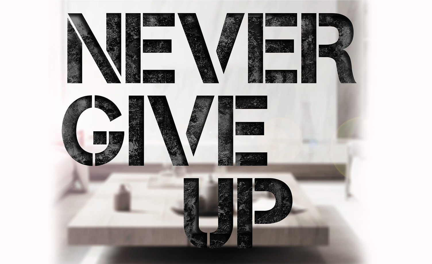 NEVER GIVE UP